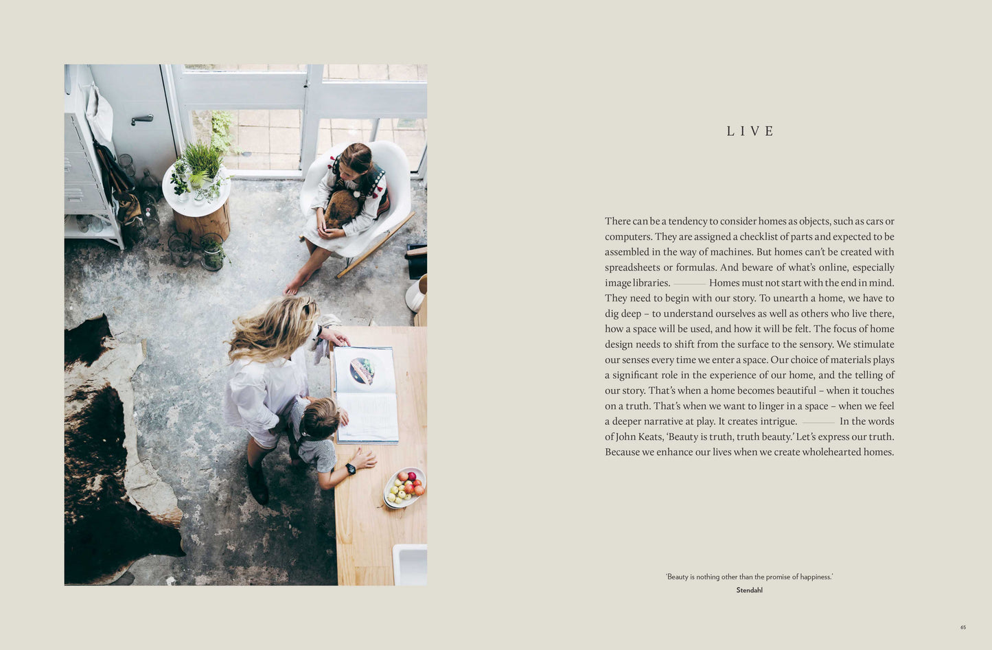 Filled with beautiful photography, transporting stories and practical advice, This Is Home reminds and inspires us to nurture the space that helps make our lives possible.

About the Author

Natalie Walton is a writer and stylist for leading interiors and lifestyle magazines, as well as the owner of Imprint House, a shop that celebrates beauty in the everyday. Her work has appeared on the pages of international titles for Elle Decoration, Livingetc and Harper's Bazaar. In Australia, Natalie is a regular con